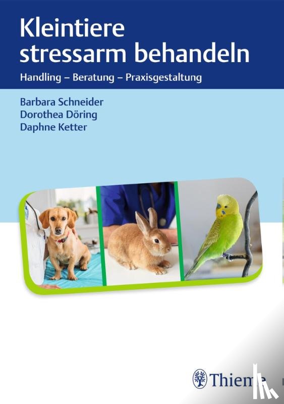 Schneider, Barbara, Döring, Dorothea, Ketter, Daphne - Kleintiere stressarm behandeln