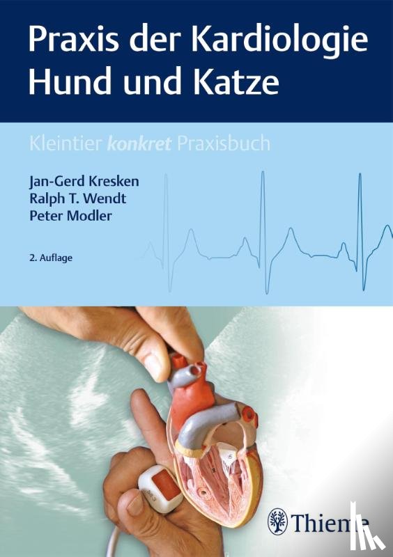 Kresken, Jan-Gerd, Wendt, Ralph T., Modler, Peter - Praxis der Kardiologie Hund und Katze