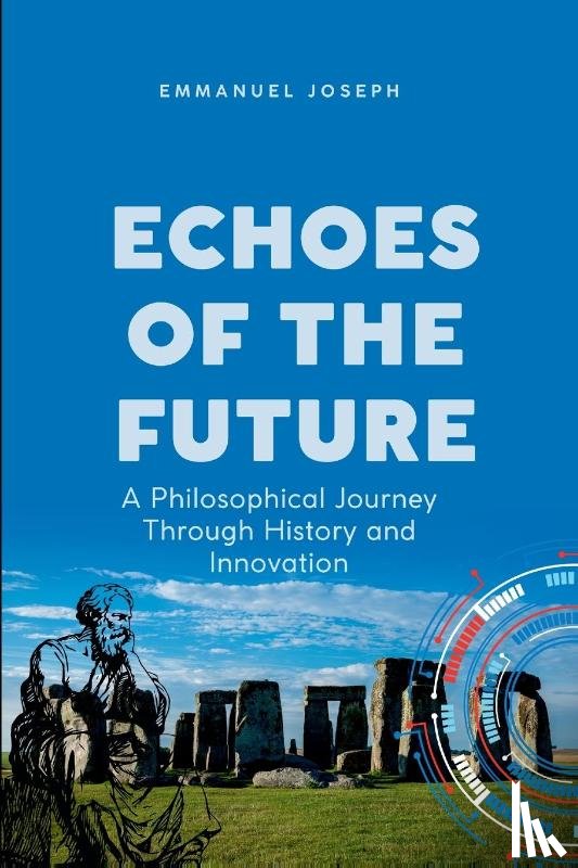 Joseph, Emmanuel - Echoes of the Future, A Philosophical Journey Through History and Innovation