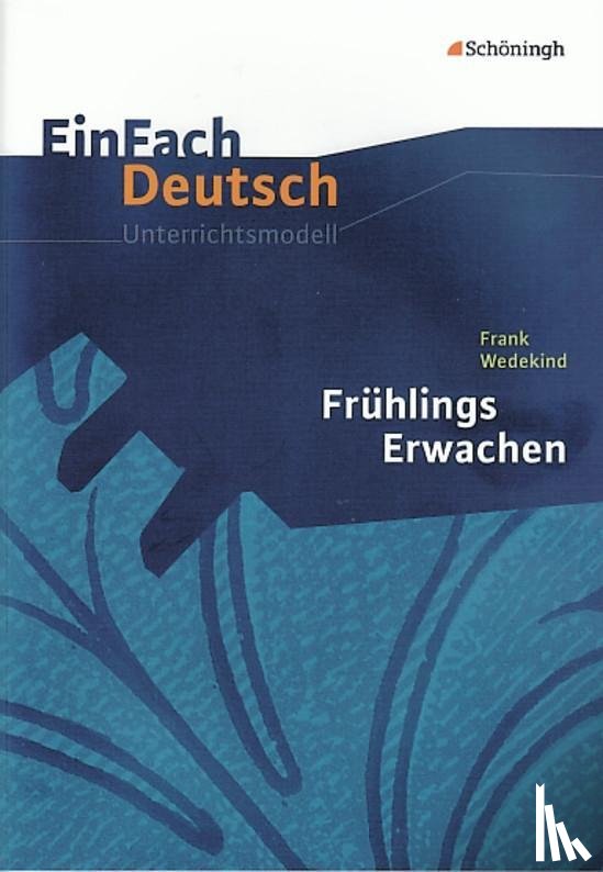 Wedekind, Frank, Rogal, Stefan - Frühlings Erwachen. EinFach Deutsch Unterrichtsmodelle