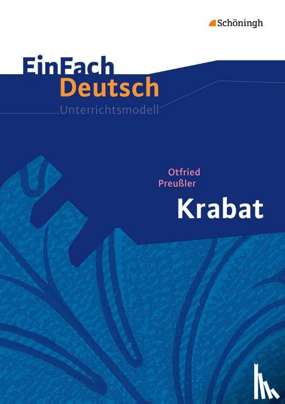 Preußler, Otfried, Schwake, Timotheus - Krabat. EinFach Deutsch Unterrichtsmodelle