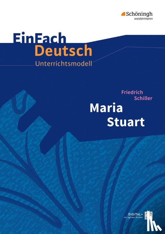 Schiller, Friedrich von - Maria Stuart. EinFach Deutsch Unterrichtsmodelle