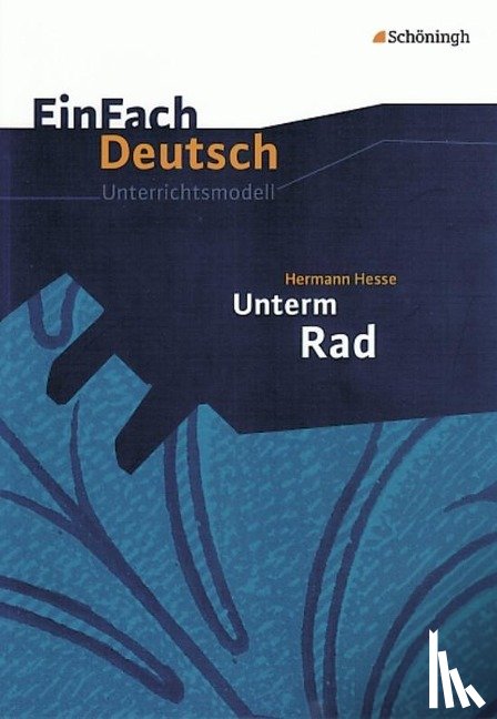 Hesse, Hermann, Rogal, Stefan - Unterm Rad. EinFach Deutsch Unterrichtsmodelle
