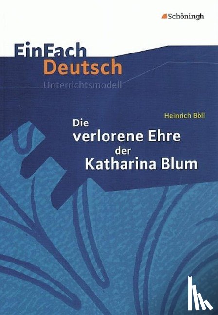 Böll, Heinrich - Die verlorene Ehre der Katharina Blum. EinFach Deutsch Unterrichtsmodelle