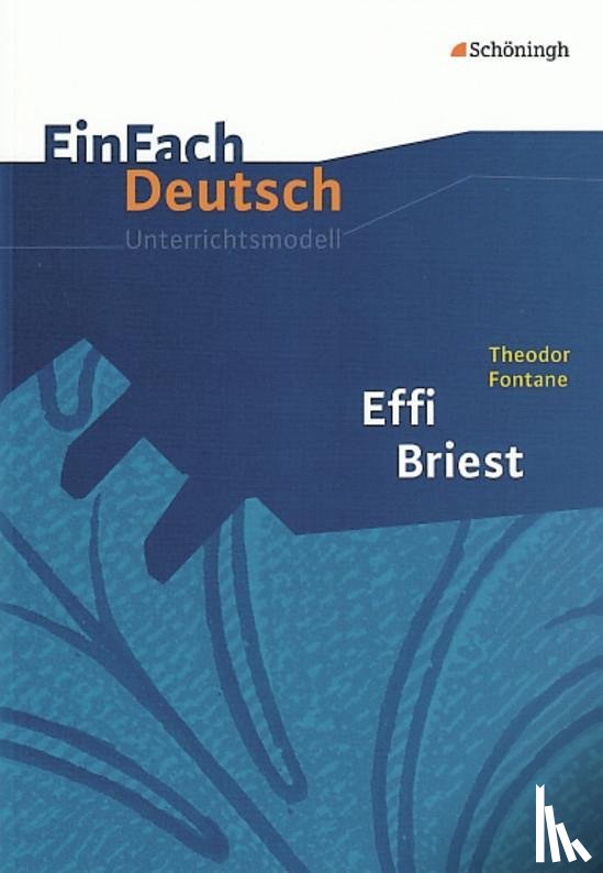 Fontane, Theodor - Effi Briest. EinFach Deutsch Unterrichtsmodelle