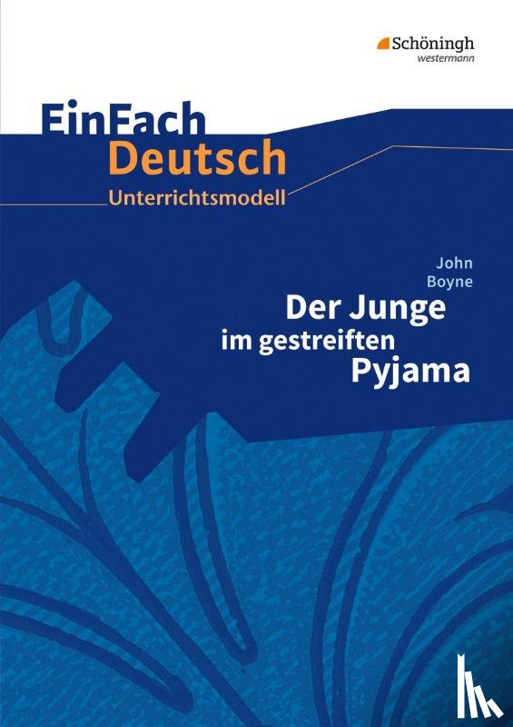 Boyne, John, Janke, Daniela, Haferkamp, Ingrid, Harnischmacher, Karin - Der Junge im gestreiften Pyjama. EinFach Deutsch Unterrichtsmodelle