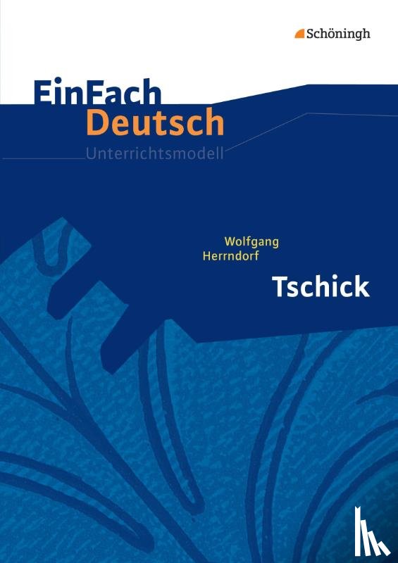 Herrndorf, Wolfgang, Wölke, Alexandra - Tschick. EinFach Deutsch Unterrichtsmodelle