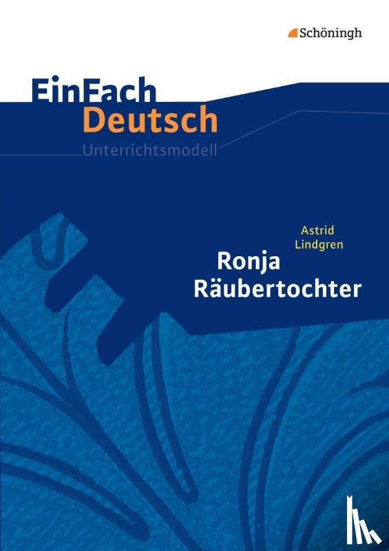Lindgren, Astrid, Schubert, Kristina, Schubert-Felmy, Barbara - Ronja Räubertochter. EinFach Deutsch Unterrichtsmodelle.