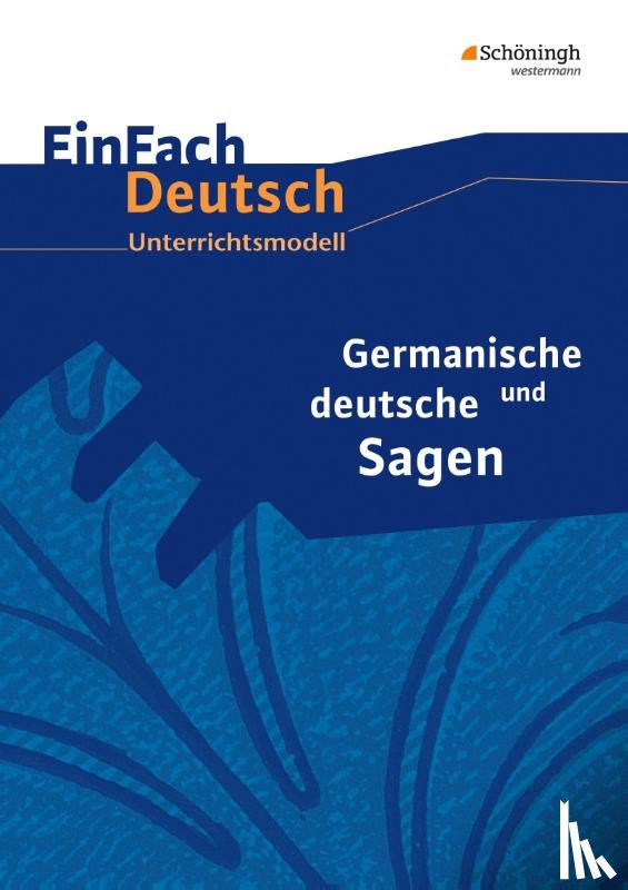 Lehnemann, Widar, Diekhans, Johannes, Schulz, Sebastian - Germanische und deutsche Sagen. EinFach Deutsch Unterrichtsmodelle