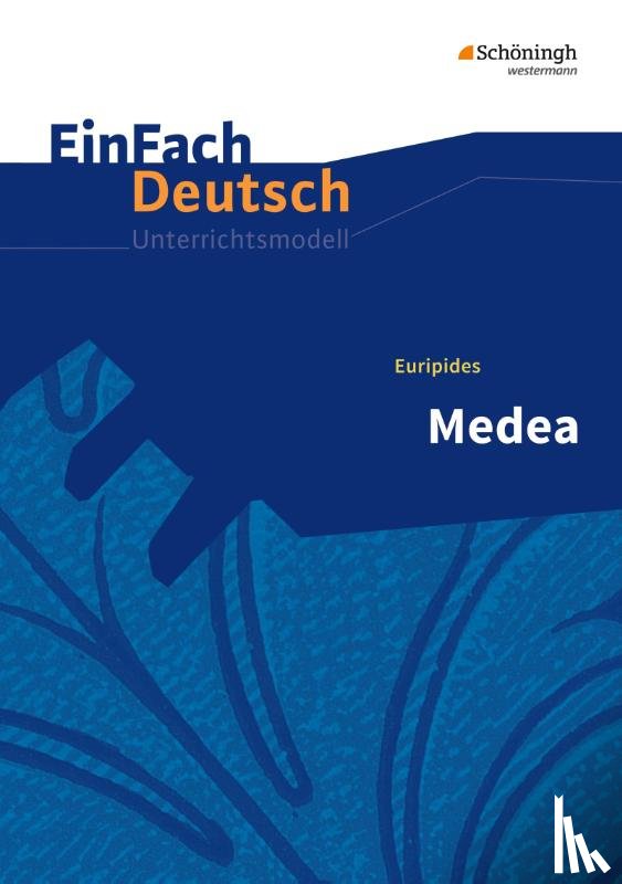 Euripides, Wölke, Alexandra - Medea. EinFach Deutsch Unterrichtsmodelle