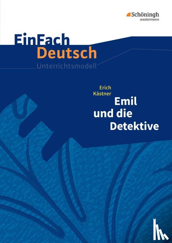 Kästner, Erich, Kaiser, Katharina - Emil und die Detektive. Einfach Deutsch Unterrichtsmodelle