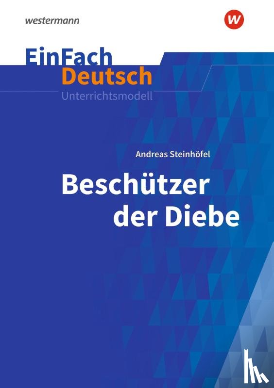Steinhöfel, Andreas, Kaiser, Katharina - Beschützer der Diebe. EinFach Deutsch Unterrichtsmodelle