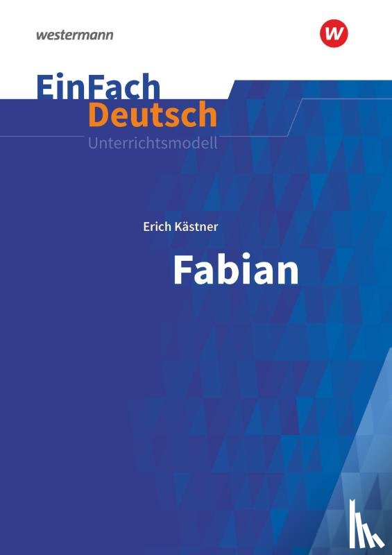Kästner, Erich, Volk, Stefan - Fabian: Die Geschichte eines Moralisten. EinFach Deutsch Unterrichtsmodelle