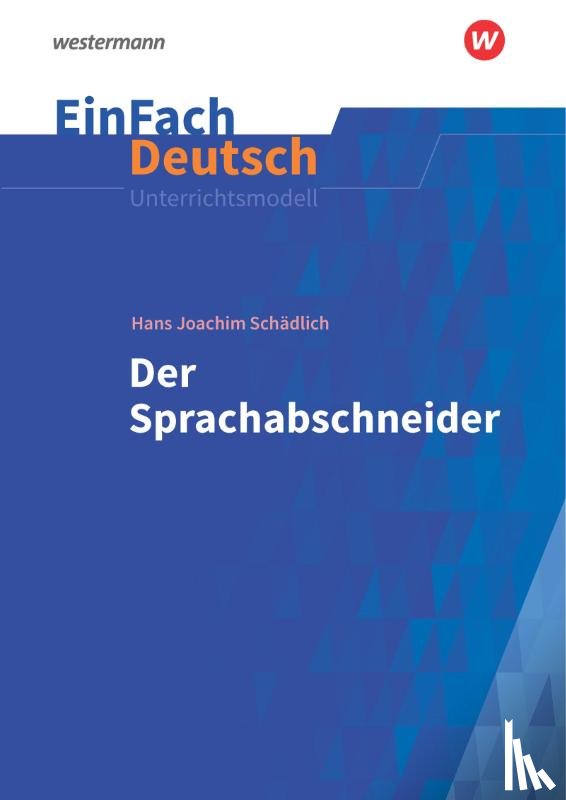 Schädlich, Hans Joachim, Kaiser, Katharina - Der Sprachabschneider. EinFach Deutsch Unterrichtsmodelle