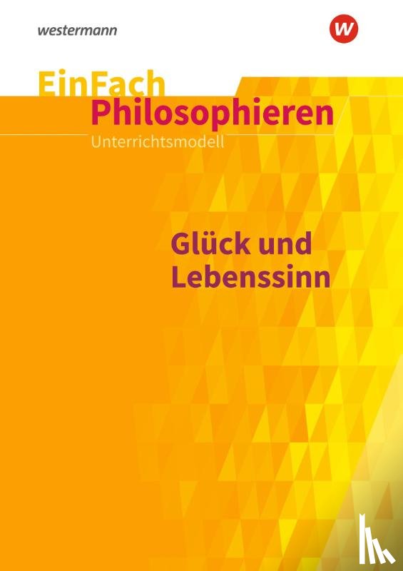  - Glück und Lebenssinn. EinFach Philosophieren