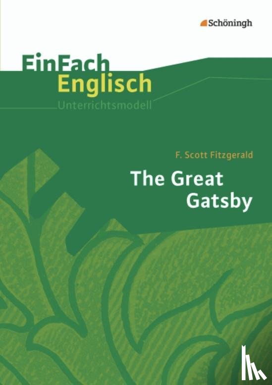 Fitzgerald, F. Scott, Franzen, Daniela - The Great Gatsby. EinFach Englisch Unterrichtsmodelle