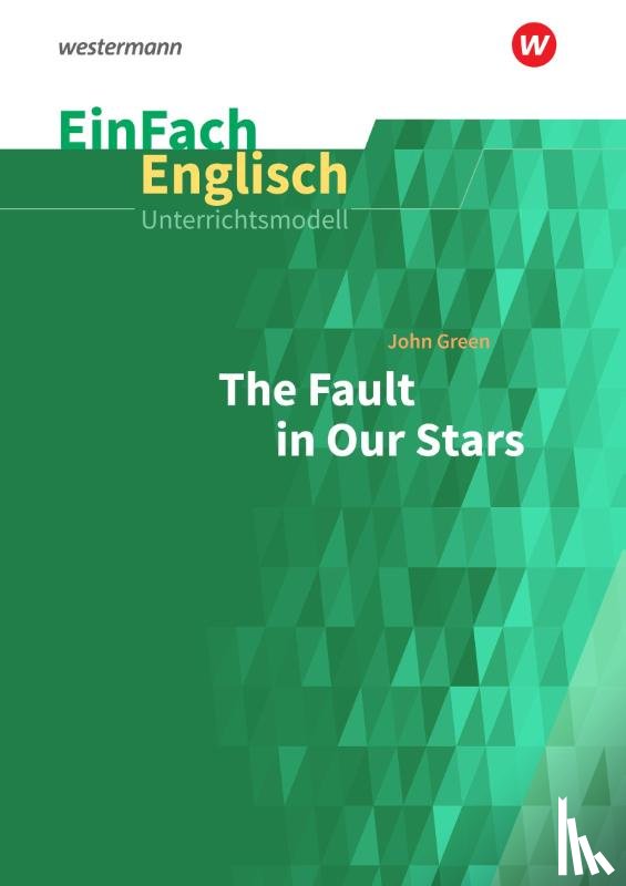 Green, John, Düringer, Katarina - The Fault in Our Stars. EinFach Englisch Unterrichtsmodelle