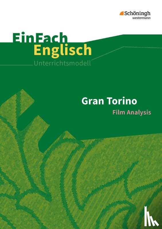 Klein, Ulrike, Kugler-Euerle, Gabriele - Gran Torino: Filmanalyse. EinFach Englisch Unterrichtsmodelle