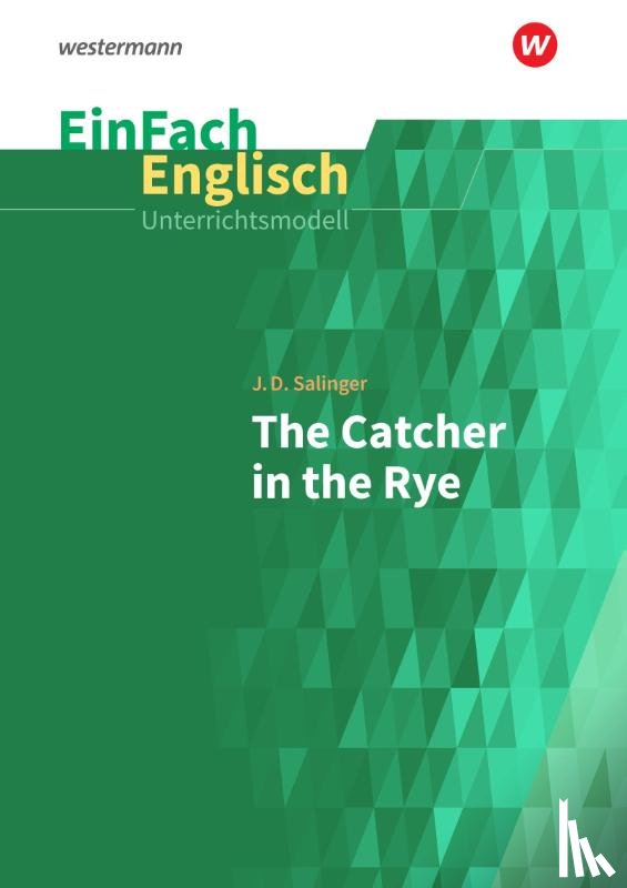 Salinger, J. D., Schaak, Jessica - Catcher in the Rye. EinFach Englisch Unterrichtsmodelle