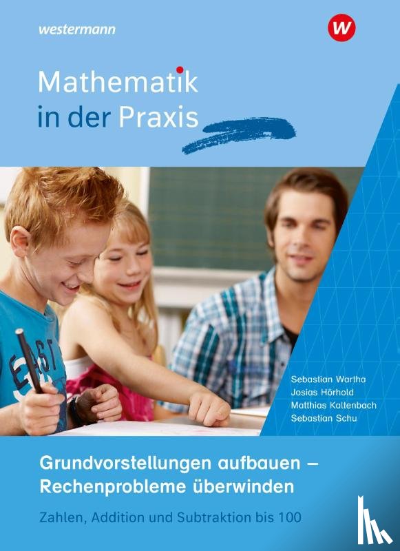 Schu, Sebastian, Wartha, Sebastian, Kaltenbach, Matthias, Hörhold, Josias - Mathematik in der Praxis - Grundvorstellungen aufbauen - Rechenprobleme überwinden: Zahlen, Addition und Subtraktion bis 100