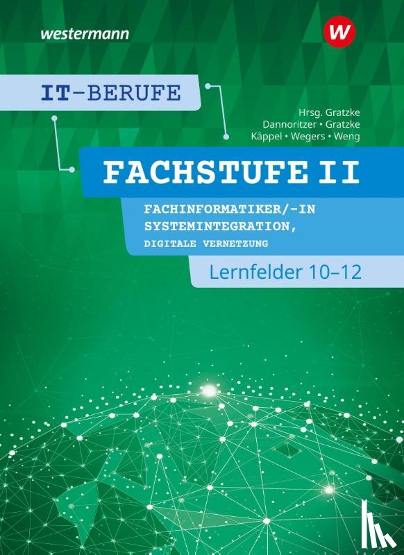 Gratzke, Jürgen, Weng, Dominik, Wegers, Richard, Käppel, Heiko - IT-Berufe. FachstufeII. Lernfelder 10-12 Fachinformatiker Systemintegration: Schulbuch