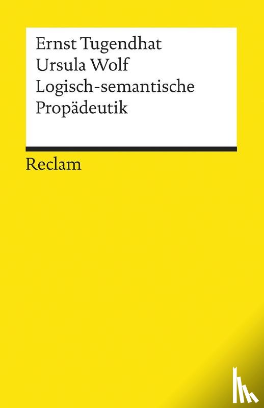 Tugendhat, Ernst, Wolf, Ursula - Logisch - semantische Propädeutik