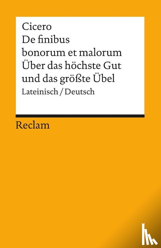Cicero, Marcus Tullius - Über das höchste Gut und das größte Übel / De finibus bonorum et malorum