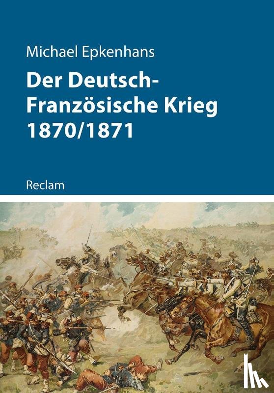 Epkenhans, Michael - Der Deutsch-Französische Krieg 1870/1871
