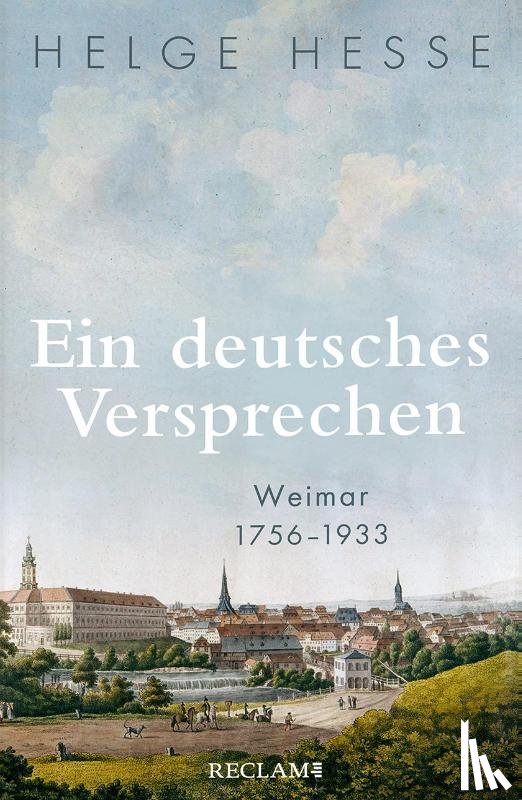 Hesse, Helge - Ein deutsches Versprechen. Weimar 1756-1933 | Die Bedeutung Weimars für die weltweite Kunst und Kultur