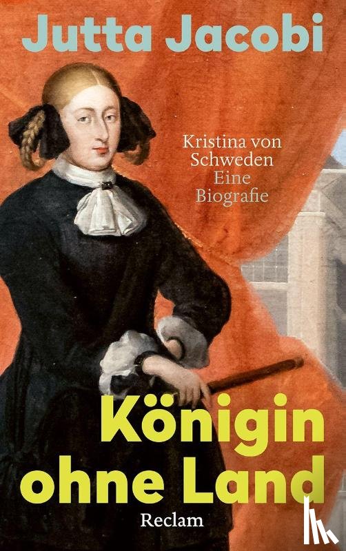 Jacobi, Jutta - Königin ohne Land. Kristina von Schweden - eine Biografie