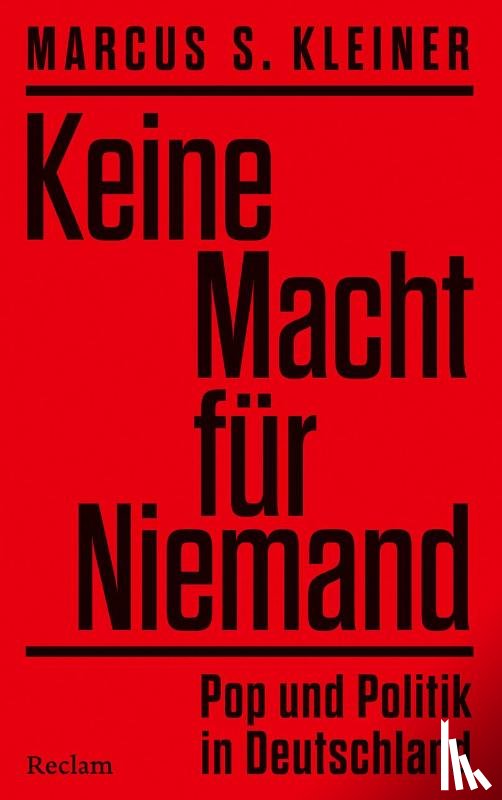 Kleiner, Marcus S. - Keine Macht für Niemand. Pop und Politik in Deutschland