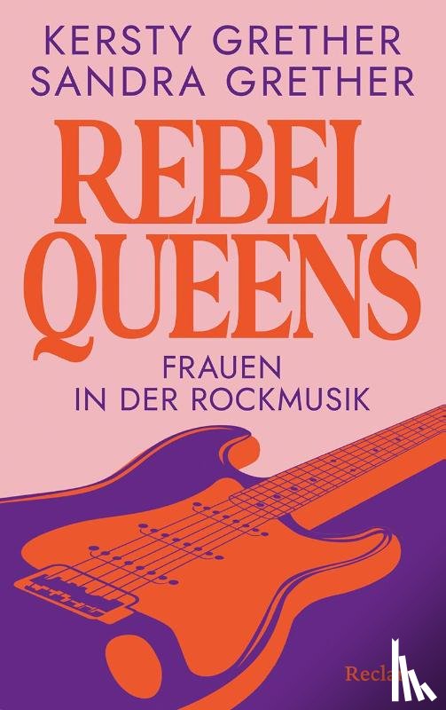 Grether, Kersty, Grether, Sandra - Rebel Queens. Frauen in der Rockmusik