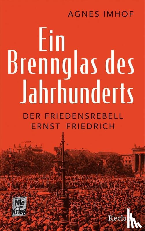 Imhof, Agnes - Ein Brennglas des Jahrhunderts. Der Friedensrebell Ernst Friedrich