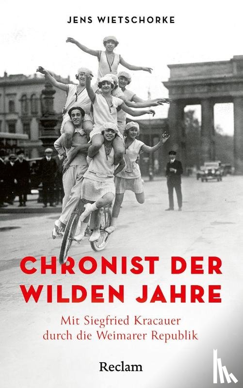 Wietschorke, Jens - Chronist der wilden Jahre. Mit Siegfried Kracauer durch die Weimarer Republik