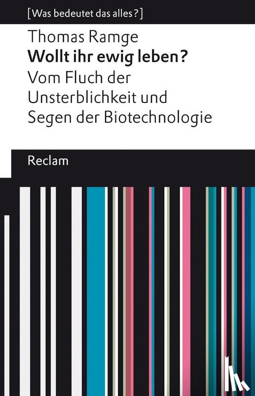Ramge, Thomas - Wollt ihr ewig leben?. Vom Fluch der Unsterblichkeit und Segen der Biotechnologie. [Was bedeutet das alles?]