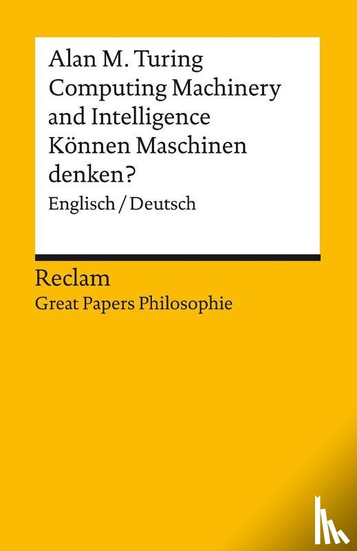 Turing, Alan M. - Computing Machinery and Intelligence / Können Maschinen denken?. Englisch/Deutsch. [Great Papers Philosophie]