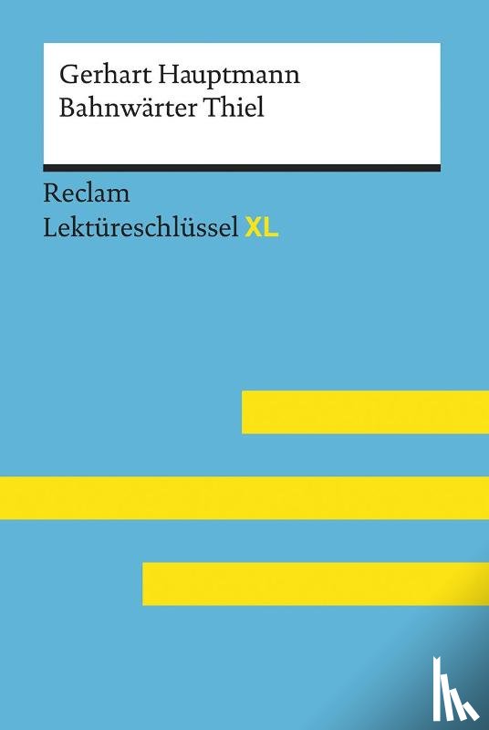 Leis, Mario - Bahnwärter Thiel von Gerhart Hauptmann: Lektüreschlüssel mit Inhaltsangabe, Interpretation, Prüfungsaufgaben mit Lösungen, Lernglossar. (Reclam Lektüreschlüssel XL)