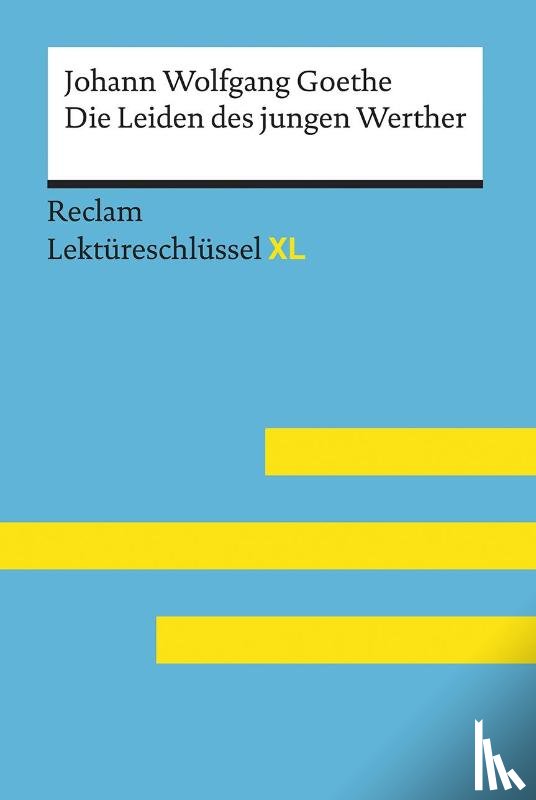 Leis, Mario - Die Leiden des jungen Werther von Johann Wolfgang Goethe: Lektüreschlüssel mit Inhaltsangabe, Interpretation, Prüfungsaufgaben mit Lösungen, Lernglossar. (Reclam Lektüreschlüssel XL)