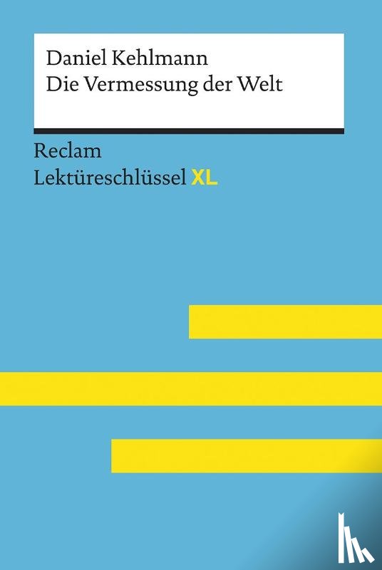 Hellberg, Wolf Dieter - Die Vermessung der Welt von Daniel Kehlmann: Lektüreschlüssel mit Inhaltsangabe, Interpretation, Prüfungsaufgaben mit Lösungen, Lernglossar. (Reclam Lektüreschlüssel XL)