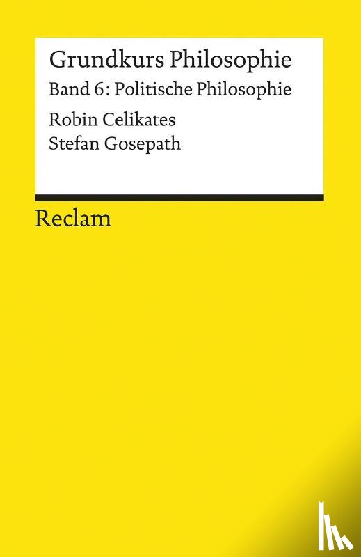Celikates, Robin, Gosepath, Stefan - Grundkurs Philosophie / Politische Philosophie