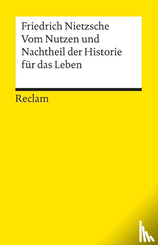 Nietzsche, Friedrich - Vom Nutzen und Nachtheil der Historie für das Leben