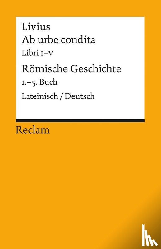 Livius - Ab urbe condita. Libri I - V / Römische Geschichte. 1. - 5. Buch
