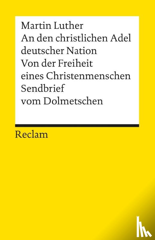 Luther, Martin - An den christlichen Adel deutscher Nation. Von der Freiheit eines Christenmenschen. Sendbrief vom Dolmetschen