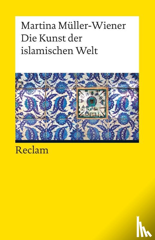 Müller-Wiener, Martina - Die Kunst der islamischen Welt