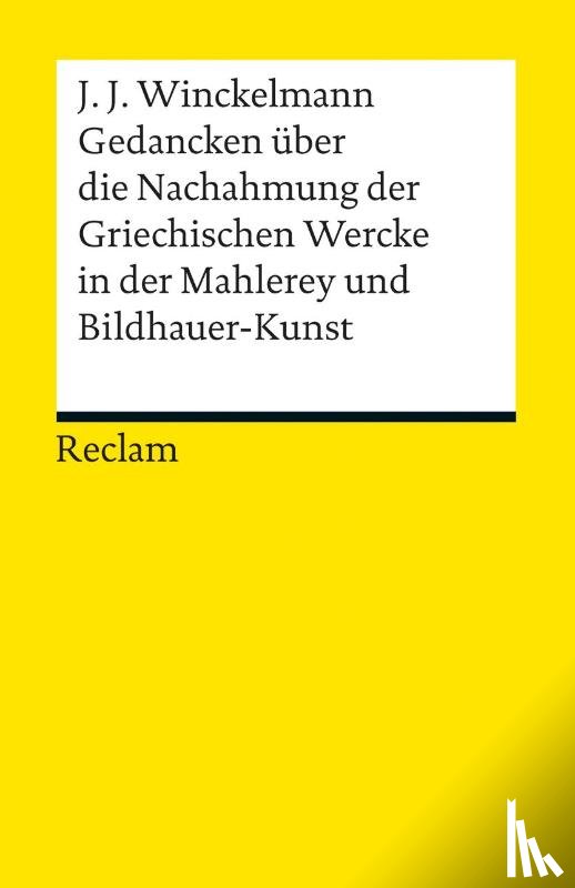 Winckelmann, Johann Joachim - Gedancken über die Nachahmung der Griechischen Wercke in der Mahlerey und Bildhauer-Kunst. Sendschreiben. Erläuterung