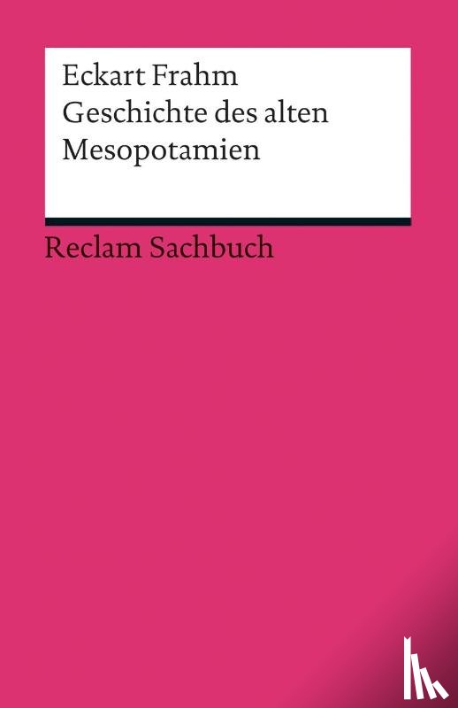 Frahm, Eckart - Geschichte des alten Mesopotamien