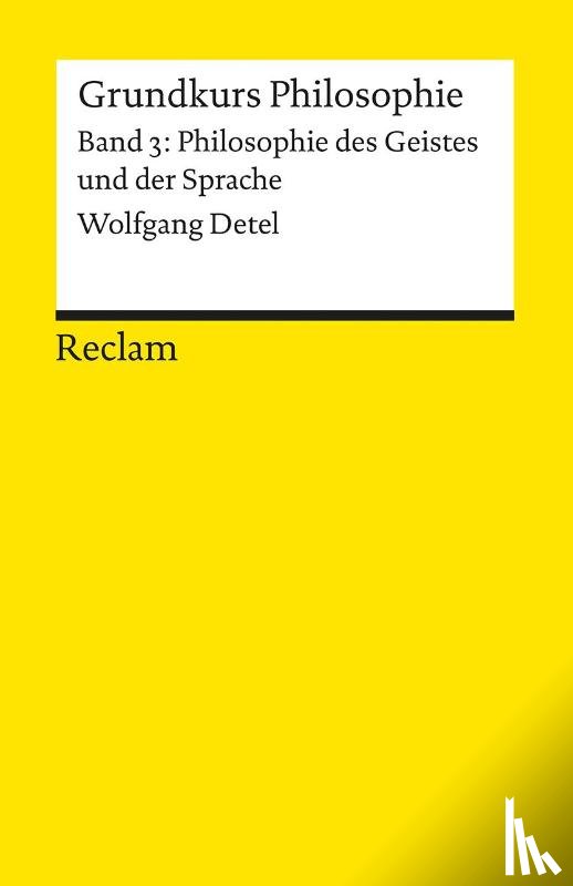 Detel, Wolfgang - Grundkurs Philosophie 03. Philosophie des Geistes und der Sprache