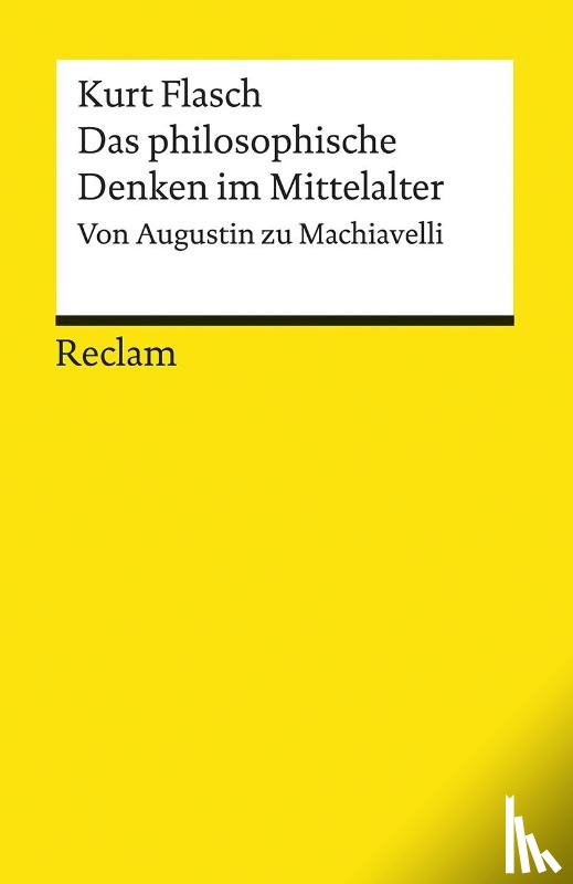 Flasch, Kurt - Das philosophische Denken im Mittelalter. Von Augustin zu Machiavelli