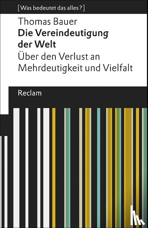 Bauer, Thomas - Die Vereindeutigung der Welt