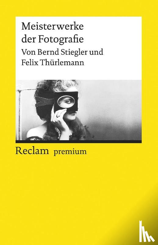 Stiegler, Bernd, Thürlemann, Felix - Meisterwerke der Fotografie